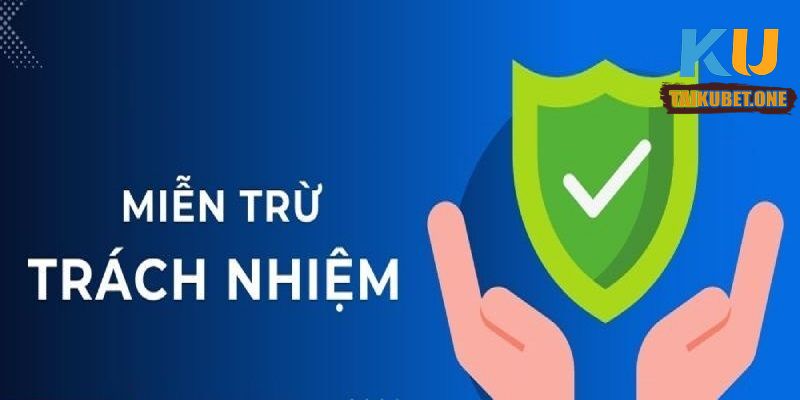 Đôi nét về miễn trừ trách nhiệm tại Kubet